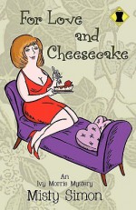 For Love and Cheesecake - Misty Simon