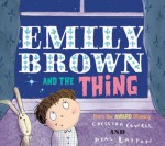 Emily Brown and the Thing - Cressida Cowell, Neal Layton