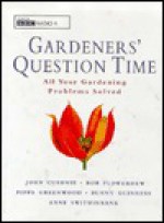 Gardeners' Question Time: All Your Gardening Problems Solved - John Cushnie, Bob Flowerdew, Pippa Greenwood, Bunny Guinness, Anne Swithinbank