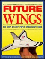 Future Wings: The Step by Step Paper Spacecraft Book - Shari Cohen, LOWELL HOUSE