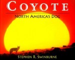 Coyote: North America's Dog - Stephen R. Swinburne