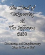 The Cloud of Unknowing & the Jefferson Bible: Contrasting and Complementary Ways to Know God - Thomas Jefferson, Evelyn Underhill