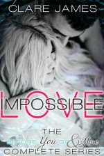 Impossible Love, The Complete Before You Go Series - Clare James