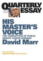 His Master's Voice: The corruption of public debate under Howard - David Marr