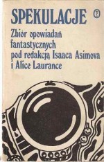 Spekulacje - Isaac Asimov, Robert Silverberg, Gene Wolfe, Alan Dean Foster, Barry N. Malzberg, Bill Pronzini, Jack Williamson