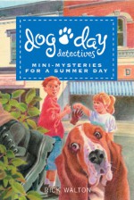 Dog Day Detectives: Mini-Mysteries for a Summer Day - Rick Walton