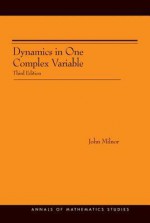 Dynamics in One Complex Variable. (Am-160): Third Edition. (Am-160) - John Milnor