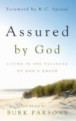 Assured by God: Living in the Fullness of God's Grace - Burk Parsons