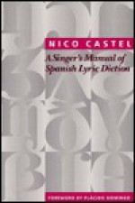 A Singer's Manual Of Spanish Lyric Diction - Nico Castel