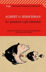 Le passioni e gli interessi (Universale economica. Saggi) (Italian Edition) - Albert O. Hirschman