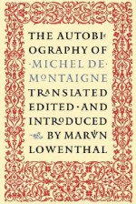 The Autobiography of Michel de Montaigne - Michel de Montaigne