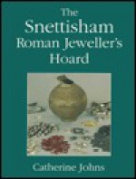 The Snettisham Roman Jeweller's Hoard - Catherine Johns, Andrew Burnett