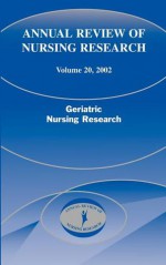 Annual Review of Nursing Research, Volume 20, 2002: Geriatric Nursing Research - Patricia G. Archbold, Patricia Archbold, Barbara Stewart