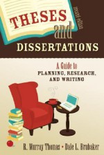 Theses and Dissertations: A Guide to Planning, Research, and Writing - R. Murray Thomas, Dale L. Brubaker