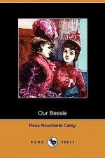 Our Bessie - Rosa Nouchette Carey