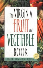 The Virginia Fruit & Vegetable Book (Southern Fruit and Vegetable Books) - Walter Reeves, Felder Rushing