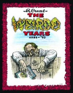 The Weirdo Years by R. Crumb: 1981-'93 - Robert Crumb, Aline Kominsky-Crumb