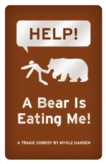 HELP! A Bear is Eating Me! - Mykle Hansen