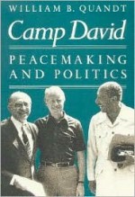 Camp David: Peacemaking and Politics - William B. Quandt