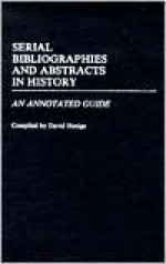 Serial Bibliographies and Abstracts in History: An Annotated Guide - David Henige