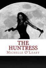 The Huntress - Michelle O'Leary