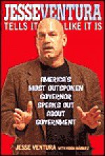 Jesse Ventura Tells It Like It Is: America's Most Outspoken Governor Speaks Out About Government - Jesse Ventura, Heron Marquez