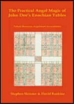 Practical Angel Magic of Dr John Dee's Enochian Tables: Tabularum Bonorum Angelorum Invocationes as Used by Wynn Westcott, Alan Bennett, Reverend Ayto - Stephen Skinner, David Rankine, John Dee