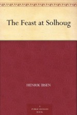 The Feast at Solhoug - Henrik Ibsen, William Archer