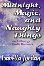 Midnight, Magic, and Naughty Things - Isabella Jordan