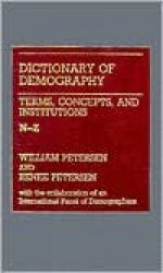 Dictionary of Demography: Vol. 2. Terms, Concepts, and Institutions N-Z - William Petersen, Renee Petersen