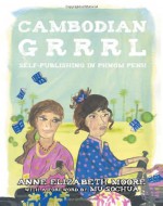 Cambodian Grrrl: Self-Publishing in Phnom Penh - Anne Elizabeth Moore