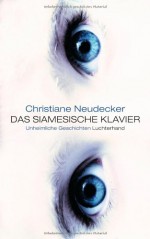 Das siamesische Klavier: unheimliche Geschichten - Christiane Neudecker