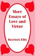 More Essays of Love and Virtue - Havelock Ellis