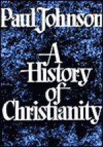 A History of Christianity, Part 2 of 2 - Paul Johnson, Nadia May