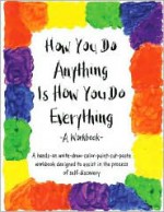 How You Do Anything Is How You Do Everything: A Workbook - Cheri Huber, June Shiver