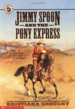 Jimmy Spoon and the Pony Express - Kristiana Gregory