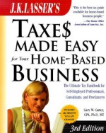 J.K. Lasser's Taxes Made Easy for Your Home-Based Business - Gary W. Carter