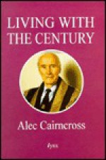 Living with the Century - Alec Cairncross, Roy Jenkins