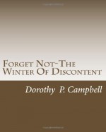 Forget Not-The Winter Of Discontent - Dorothy P. Campbell