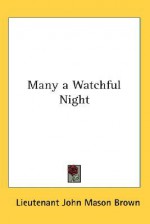 Many a Watchful Night - John Mason Brown