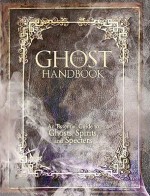 The Ghost Handbook: An Essential Guide to Ghosts, Spirits, and Specters - Robert Curran