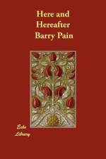 Here and Hereafter - Barry Pain