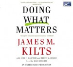 Doing What Matters: How to Get Results That Make a Difference-The Revolutionary Old-Fashioned Approach - John F. Manfredi, Robert Lorber, James M. Kilts, Marc Cashman