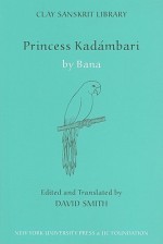 Princess Kadambari, Volume One - Banabhatta, David Smith