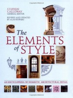 The Elements of Style: An Encyclopedia of Domestic Architectural Detail - Stephen Calloway, Elizabeth Cromley