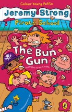 Pirate School: The Bun Gun - Jeremy Strong, Ian Cunliffe