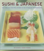 Sushi & Japanese: 100 Timeless Recipes Shown in 300 Stunning Photographs - Emi Kazuko, Yasuko Fukuoka