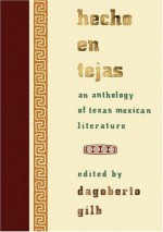 Hecho en Tejas: An Anthology of Texas Mexican Literature (Southwestern Writers Collection Series) - Dagoberto Gilb