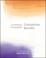 La memoria e la passione - C.P. Cavafy, Filippomaria Pontani, Nicola Crocetti