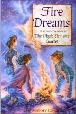 Fire Dreams (Magic Elements Quartet #4) - Mallory Loehr